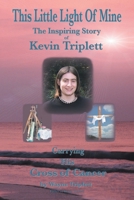This Little Light Of Mine: The Inspiring Story of Kevin Triplett  Carrying His Cross of Cancer 0595461743 Book Cover