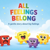 All Feelings Belong: A Rhyming Picture Book About Emotions, Emotional Regulation and Mindfulness for Kids Ages 2-7 B0GQLKVQCG Book Cover