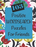 103 Positive Wordsearch Puzzles For Friends: When you need to feed your soul some goodness! B08HT866YR Book Cover