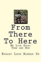 From There To Here: My Life Story Then and Now 1533042586 Book Cover