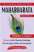 The Characters of Epic Mahabharata Volume 4: Research on Epic characters genealogy, life and legacy, actions and consequences Pandava Legacy (The Characters of the Epic Mahabharata) B0FJ1WYVJ1 Book Cover