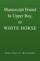 Manuscript Found in Upper Bay, or White Horse 1425731031 Book Cover