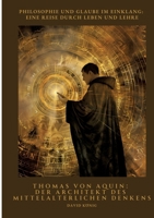 Thomas von Aquin: Der Architekt des mittelalterlichen Denkens: Philosophie und Glaube im Einklang: Eine Reise durch Leben und Lehre (German Edition) 3384460081 Book Cover