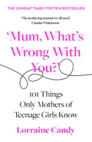 ‘Mum, What’s Wrong with You?’: 101 Things Only Mothers of Teenage Girls Know 0008407215 Book Cover