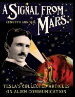 A SIGNAL FROM MARS: TESLA'S COLLECTED ARTICLES ON ALIEN COMMUNICATION B08TH7X88F Book Cover