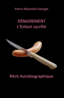 Dénigrement: L'Enfant sacrifié (French Edition) 2960088360 Book Cover