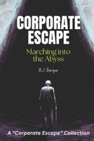 Corporate Escape: Marching Into the Abyss B0F4NMVJ4N Book Cover