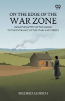 On The Edge Of The War Zone: From the Battle of the Marne to the Entrance of the Stars and Stripes 9377506719 Book Cover