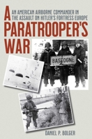 A Paratrooper's War: An American Airborne Commander in the Assault on Hitler's Fortress Europe 1493099779 Book Cover