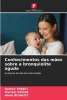 Conhecimentos das mães sobre a bronquiolite aguda (Portuguese Edition) 620993532X Book Cover