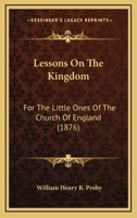 Lessons On The Kingdom: For The Little Ones Of The Church Of England 1437057969 Book Cover