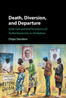 Death, Diversion, and Departure: Voter Exit and the Persistence of Authoritarianism in Zimbabwe 100967899X Book Cover