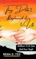 They Didn’t Explain It to Us: A Life Span Book Never Taught 1964993067 Book Cover
