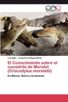 El Conocimiento sobre el cocodrilo de Morelet (Crocodylus moreletii) 3330095822 Book Cover