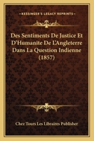 Des Sentiments de Justice Et D'Humanite de L'Angleterre Dans La Question Indienne (1857) 1161055266 Book Cover