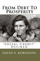 From Debt to Prosperity: 'social Credit' Defined 1453835490 Book Cover