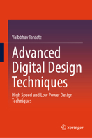 Advanced Digital Design Techniques: High speed and low power design techniques 9819545099 Book Cover
