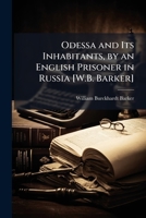Odessa and Its Inhabitants, by an English Prisoner in Russia [W.B. Barker] 1023804700 Book Cover