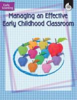 Managing an Effective Early Childhood Classroom (Early Childhood Resources) 1425800521 Book Cover