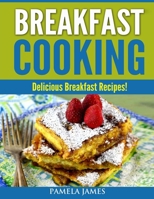 Breakfast Cooking: Delicious Breakfast Recipes! B094LBQJF2 Book Cover