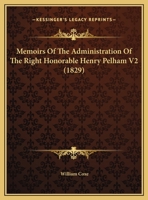 Memoirs Of The Administration Of The Right Honorable Henry Pelham V2 1104883759 Book Cover