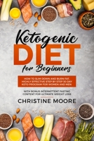 Ketogenic Diet for Beginners : How to Slim down and Burn Fat, Highly Effective Step by Step 30 Day Keto Program for Women and Men with Bonus Intermittent Fasting Content for Ultimate Weight Loss 1647450012 Book Cover