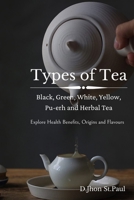 Types of Tea: Black, Green, Oolong, White, Pu-erh and Herbal Tea B089M1J1J6 Book Cover