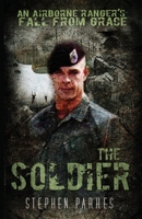 The Soldier: An Airborne Ranger's Fall From Grace 0578210886 Book Cover