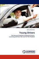 Young Drivers: The Research Behind Graduated Drivers Licensing and How We Can Fix The Problem 3845470291 Book Cover