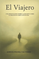 El Viajero: Una meditación sobre la muerte como la siguiente gran aventura (Spanish Edition) B0FMHNMB9Y Book Cover