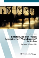 Entstehung der Freien Gewerkschaft "Solidarność" in Polen: Die Jahre 1970 bis 1981 3639427017 Book Cover