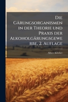 Die Gärungsorganismen in der Theorie und Praxis der Alkoholgärungsgewerbe, 2. Auflage 1247866017 Book Cover
