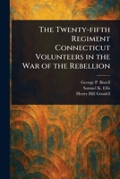 The Twenty-fifth Regiment Connecticut Volunteers in the War of the Rebellion 1023024853 Book Cover