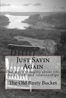 Just Sayin Again: One man's thoughts about life, faith, God, and relationships 1537043706 Book Cover
