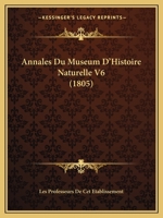 Annales Du Museum D'Histoire Naturelle V6 (1805) 1168486335 Book Cover