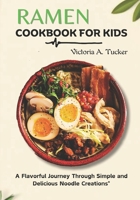 Ramen Cookbook for Kids: A Flavorful Journey Through Simple and Delicious Noodle Creations" B0CTRFGKLQ Book Cover
