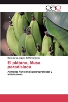 El plátano, Musa paradisiaca: Alimento Funcional gastroprotector y antiulceroso 6200397848 Book Cover