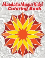 Mandala Magic: Kids Coloring Book 1735769339 Book Cover