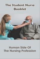 The Student Nurse Booklet: Human Side Of The Nursing Profession: Nursing Story Books B08XRXQ2RB Book Cover