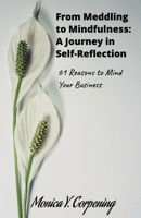 From Meddling to Mindfulness: A Journey in Self-Reflection. 61 Reasons to Mind Your Business B0C6W6YGQY Book Cover
