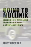 Going to Mullinix: Mostly Gentle Tales about Mostly Gentle Folks and Curious Critters 1635280303 Book Cover