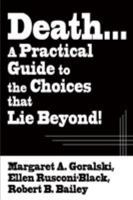 Death...a Practical Guide to the Choices That Lie Beyond 0595139744 Book Cover