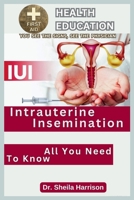 IUI : All You Need To Know: What is IUI about (SHEILA'S HEALTH EDUCATION BOOK SHELF: YOU SEE THE SIGNS, SEE THE PHYSICIAN) B0CLM4WW7D Book Cover