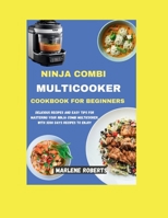Ninja Combi MultiCooker Cookbook for Beginners: Delicious Recipes and Easy Tips for Mastering Your Ninja Combi Multicooker, With 3200 Days Recipes To B0CRBC9FNK Book Cover