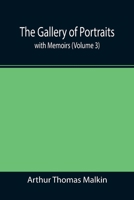 The Gallery Of Portraits (Volume III): With Memoirs; With Biographical Sketches By Arthur Thomas Malkin 9355390521 Book Cover