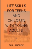 Life skills for teens and children with young adults: Essential life skills for teens B0BF31GNM1 Book Cover
