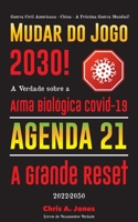 Mudar do Jogo 2030!: A Verdade sobre a Arma Biológica Covid-19, Agenda 21 & A Grande Reset - 2022-2050 - Guerra Civil Americana - China - A Próxima Guerra Mundial? 949326761X Book Cover