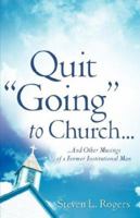 QUIT "GOING" TO CHURCH... 1602661766 Book Cover