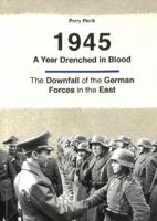 1945 -- A Year Drenched in Blood 9461538529 Book Cover