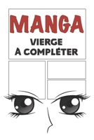 Manga vierge à compléter: Bande dessinée vierge à remplir pour mangaka | Format 15,2 x 22,9 cm 100 planches à compléter (French Edition) 1674124309 Book Cover